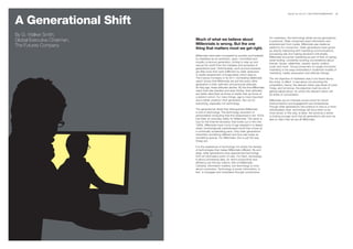 BrandZ Top 100 2011: SECTORS/COMMENTARy   68



A Generational Shift
By G. Walker Smith,
                                                                                             For marketers, the technology divide across generations
Global Executive Chairman,   Much of what we believe about                                   is profound. Older consumers want information and
The Futures Company          Millennials is wrong. But the one                               entertainment from media. Millennials see media as
                             thing that matters most we get right.                           platforms for connection. Older generations have grown
                                                                                             up directly interacting with marketing communications,
                                                                                             processing ads and making decisions individually.
                             Millennials have been trumpeted by pundits and heralded
                                                                                             Millennials encounter marketing as part of their on-going,
                             by headlines as an optimistic, open, committed and
                                                                                             never-ending, constantly-evolving conversations about
                             socially conscious generation, itching to step up and
                                                                                             brands, issues, celebrities, causes, sports, politics,
                             rescue the world from the mistakes and excesses of
                                                                                             music and more. Young consumers no longer encounter
                             generations past. Unfortunately, such pronouncements
                                                                                             marketing in the ways embedded in traditional models of
                             are little more than wish-fulfillment by older observers.
                                                                                             marketing, media, persuasion and attitude change.
                             A careful assessment of longitudinal cohort data by
                             The Futures Company in its 2011 Unmasking Millennials           The old objective of marketers was to be heard above
                             report shows that Millennials are just like every other         the noise. In effect, it was about out-shouting the
                             generation in their optimism and prosocial attitudes.           competition; hence, the relevant metric was share of voice.
                             As they age, these attitudes decline. By the time Millennials   Today, and tomorrow, the objective must be one of
                             reach their late twenties and early thirties, their attitudes   getting talked about, for which the relevant metric will
                             are better described as those of adults than as those of        be share of conversation.
                             a distinct cohort. For many things, age is more important
                             and a better predictor than generation. But not for             Millennials are an intensely social cohort for whom
                             everything, especially not technology.                          interconnection and engagement are fundamental.
                                                                                             Though older generations will continue to hew to a more
                             The generational divide that distinguishes Millennials          individualistic style, technology will force them to be
                             is one of technology. The technology revolution of              more social. In this way, at least, the world as a whole
                             personalized computing that first blossomed in the 1970s        is looking younger such that all generations will soon be
                             has been an everyday reality for Millennials. The same is       able to claim that we are all Millennials.
                             true for the Internet revolution that broke out in the mid-
                             1990s. Millennials have come of age steeped in a deeply
                             wired, technologically sophisticated world that moves at
                             a continually accelerating pace. Only older generations
                             remember something different and thus see today as
                             something special. For Millennials, this is just the way
                             things are.

                             It is the experience of technology not simply the density
                             of technologies that makes Millennials different. By and
                             large, older generations have approached technology
                             from an information point-of-view. For them, technology
                             is about processing data, for which productivity and
                             efficiency are the key metrics. Not so Millennials.
                             Certainly, information matters, but technology is more
                             about connection. Technology is social. Information, in
                             fact, is managed and modulated through connections.
 