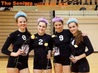 The Seniors We will miss you 