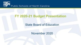 FY 2020-21 Budget Presentation
State Board of Education
November 2020
 