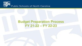 Budget Preparation Process
FY 21-22 – FY 22-23
 
