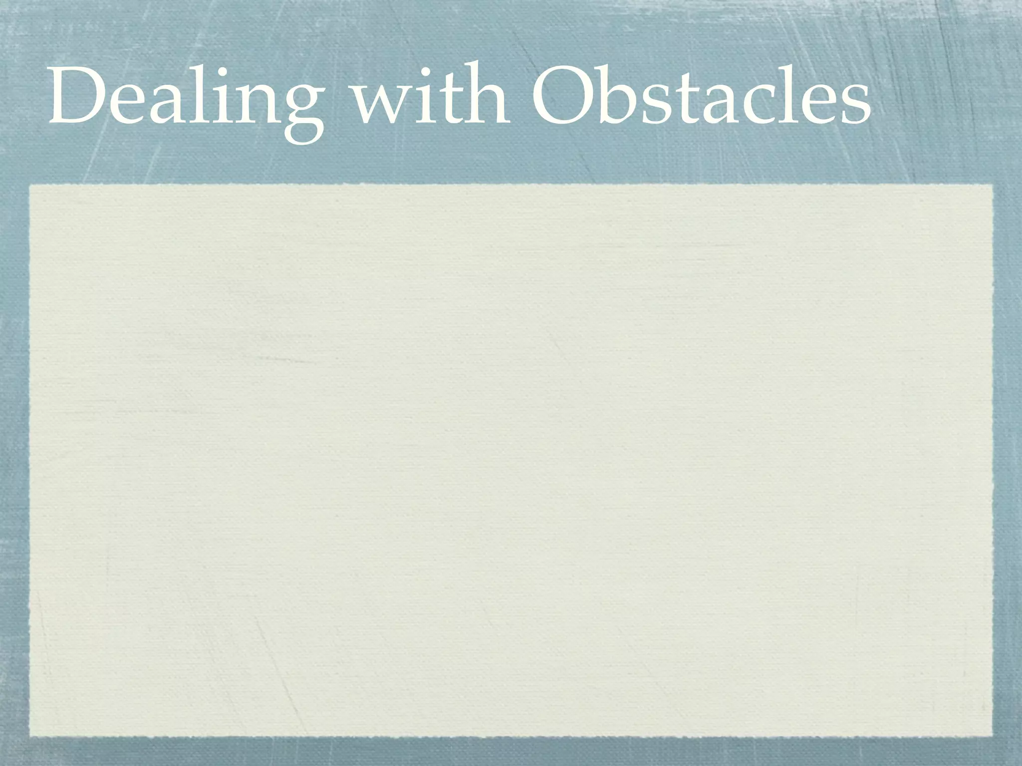 Dealing with Obstacles
 