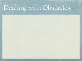 Dealing with Obstacles
 