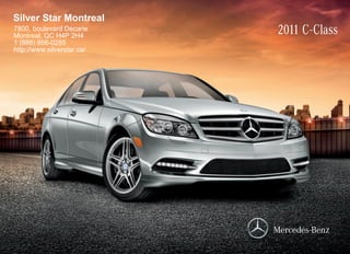 Silver Star Montreal
7800, boulevard Decarie
Montreal, QC H4P 2H4
                            2011 C-Class
1 (888) 856-0285
http://www.silverstar.ca/
 