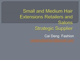 Small and Medium Hair Extensions Retailers and Salons Strategic Supplier  Cai Deng  Fashion caidengfashion@gmail.com 