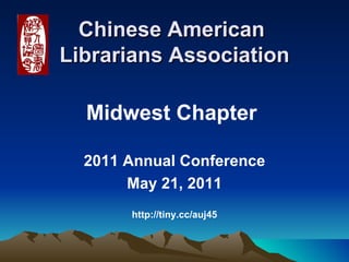Chinese American  Librarians Association ,[object Object],[object Object],[object Object],[object Object]