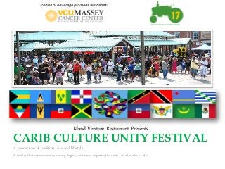 CARIB CULTURE UNITY FESTIVAL
A connection of tradition, arts and lifestyle…
A revelry that communicates history, legacy, and most importantly, unity for all walks of life.
Island Venture Restaurant Presents
Portion of beverage proceeds will benefit
 