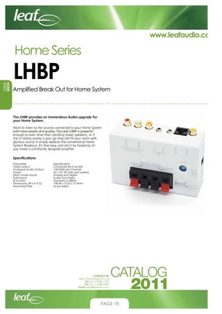 www.leafaudio.com

Home Series

HOME
SERIES

LHBP

Amplified Break Out for Home System

The LHBP provides an tremendous Au...