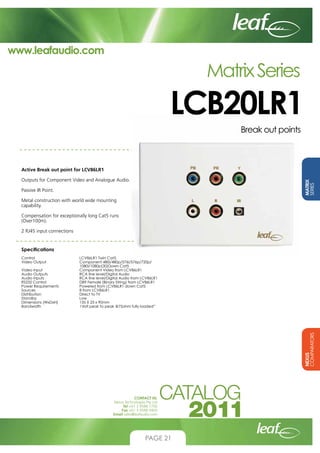 www.leafaudio.com

Matrix Series

LCB20LR1
Break out points

Active Break out point for LCV86LR1
MATRIX
SERIES

Outputs fo...