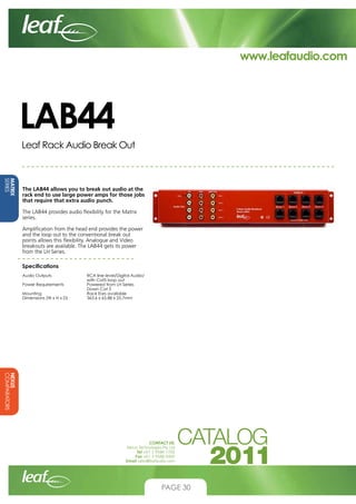 www.leafaudio.com

LAB44
Leaf Rack Audio Break Out

MATRIX
SERIES

The LAB44 allows you to break out audio at the
rack end...