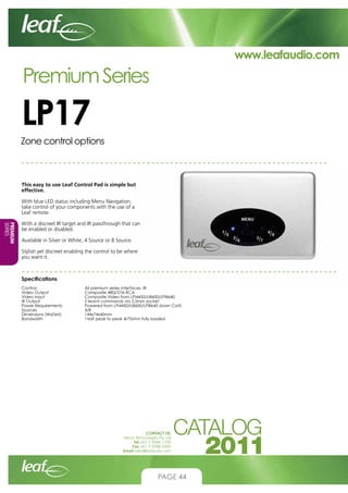 www.leafaudio.com

Premium Series

LP17
Zone control options

This easy to use Leaf Control Pad is simple but
effective.
W...
