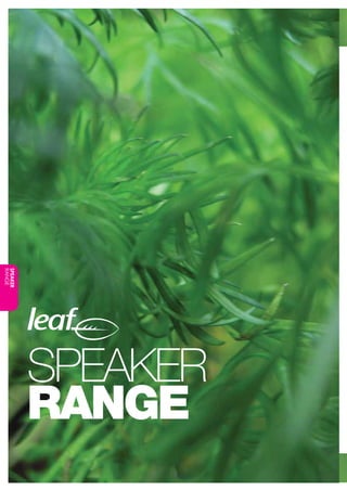 www.leafaudio.com

SPEAKER
RANGE

SPEAKER
RANGE
CONTACT US:
Nexus Technologies Pty Ltd
Tel +61 3 9586 1700
Fax +61 3 9588 ...