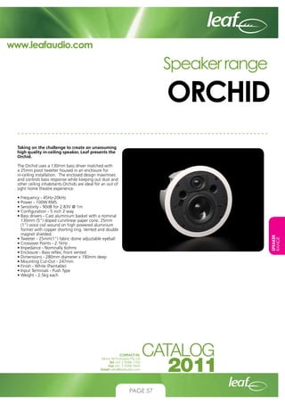 www.leafaudio.com

Speaker range

ORCHID
Taking on the challenge to create an unassuming
high quality in-ceiling speaker, ...