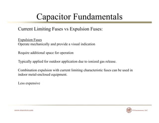 Capacitor Fundamentals
Current Limiting Fuses vs Expulsion Fuses:
Expulsion Fuses
Operate mechanically and provide a visua...