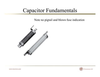 Capacitor Fundamentals
Note no pigtail and blown fuse indication
 