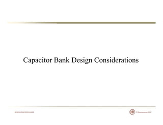 Capacitor Bank Design Considerations
 