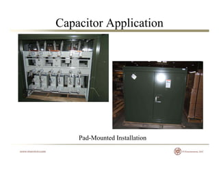 Capacitor Application
Pad Mounted InstallationPad-Mounted Installation
 