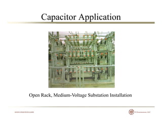 Capacitor Application
Open Rack, Medium-Voltage Substation Installation
 
