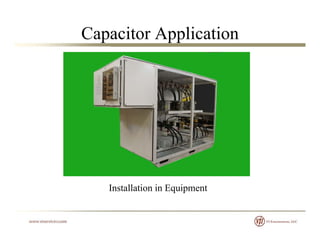 Capacitor Application
Installation in Equipment
 