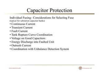 Capacitor Protection
Individual Fusing– Considerations for Selecting Fuse
(typical for substation capacitor banks)
• Conti...