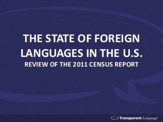 THE STATE OF FOREIGN
LANGUAGES IN THE U.S.
REVIEW OF THE 2011 CENSUS REPORT
 