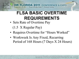 FLSAEstablishes Minimum WageRequires Overtime Pay - 1.5 hours over 40Establishes exemptions from overtime & minimum wage (“exempt” v. “non-exempt”)Limits employment of child labor