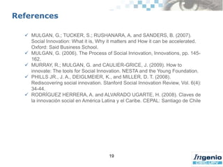 However, the mention of social innovation in literature after Schumpeteris rare and only marginal and the focus is essentially in technological innovations.