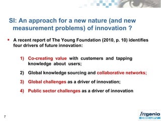 3Focus: What is Social Innovation? SI is an outstanding paradigm that is increasingly attracting the interest of research, organizations and policy makers (Andrew & Klein, 2010; EU/The Young Foundation, 2010; Howaldt &Schwartz, 2010; Hubert, 2010)