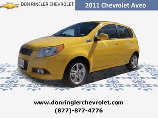2011 Chevrolet Aveo  (877)-877-4776 www.donringlerchevrolet.com 