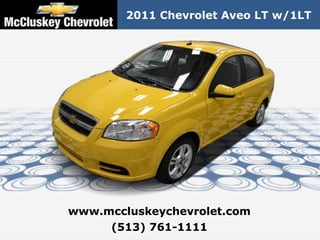 2011 Chevrolet Aveo LT w/1LT




www.mccluskeychevrolet.com
     (513) 761-1111
 