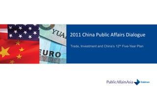 2011 China Public Affairs Dialogue

Trade, Investment and China’s 12th Five-Year Plan
 