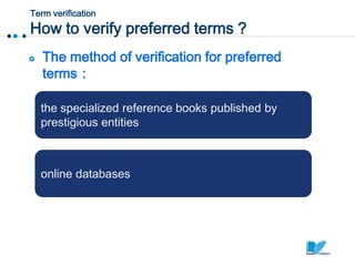 Term verification
How to verify preferred terms ?
   The method of verification for preferred
    terms：

    the special...