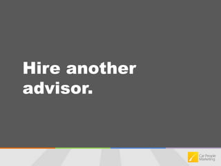 Hire another advisor.