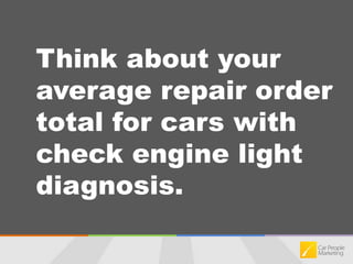 Think about your average repair order total for cars with check engine light diagnosis.