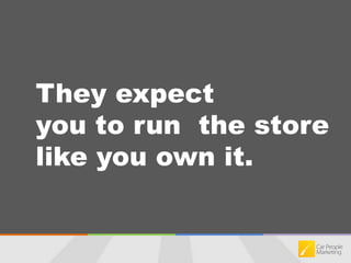 I wanted you to see what it feels like to be a customer...