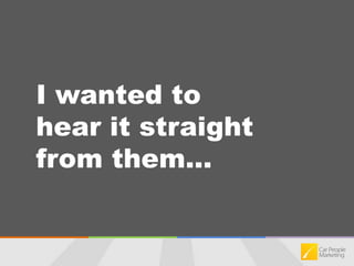 I wanted to hear it straight from them...