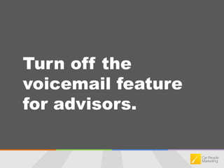 Turn off the voicemail feature for advisors.