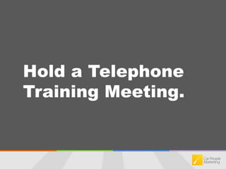 Hold a Telephone Training Meeting.