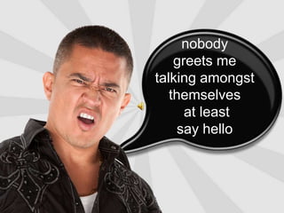 nobody                    greets metalking amongst themselves at least                   say hello