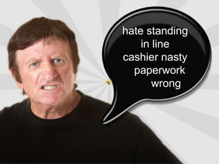 hate standing in linecashier nasty   paperwork                  	wrong