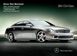 Silver Star Montreal
7800, boulevard Decarie
Montreal, QC H4P 2H4
                            2011 CLS-Class
1 (888) 856-0285
http://www.silverstar.ca/
 