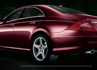 CLS 550 Coupe shown on covers with Palladium Silver metallic paint and Premium 1 Package. CLS 550 Coupe shown above with Barolo Red metallic paint and optional Premium 1 Package.
 