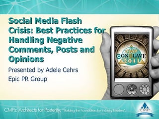 Social Media Flash Crisis: Best Practices for Handling Negative Comments, Posts and Opinions  Presented by Adele Cehrs Epic PR Group 