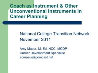 Coach as Instrument & Other Unconventional Instruments in Career Planning ,[object Object],[object Object],[object Object],[object Object],[object Object]