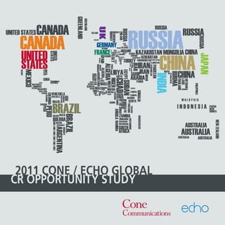 2011 CONE / ECHO GLOBAL
CR OPPORTUNITY STUDY

                   2011 Cone/Echo Global CR Opportunity Study I 1
 