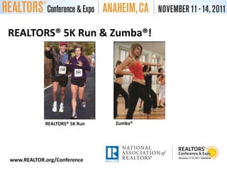 REALTORS® 5K Run & Zumba®!Zumba®REALTORS® 5K Runwww.REALTOR.org/Conference