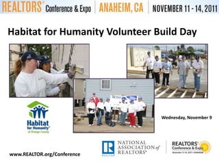 Habitat for Humanity Volunteer Build DayWednesday, November 9www.REALTOR.org/Conference