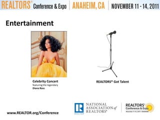 EntertainmentCelebrity Concert featuring the legendaryDiana RossREALTORS® Got Talentwww.REALTOR.org/Conference