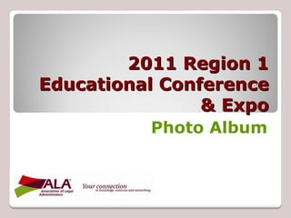 2011 Region 1
Educational Conference
                & Expo
          Photo Album
 