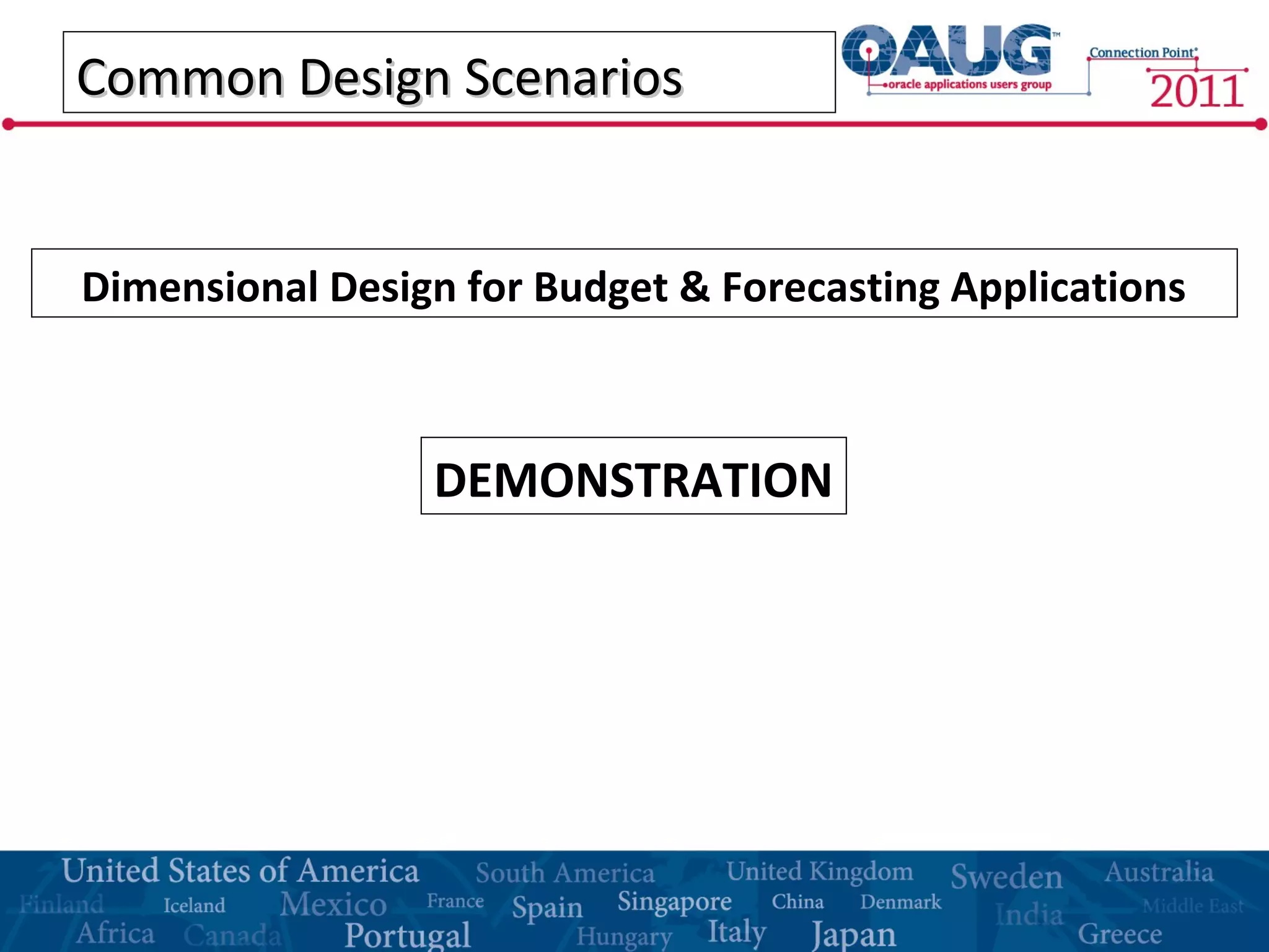 Common Design ScenariosCommon Design Scenarios
Dimensional Design for Budget & Forecasting Applications
DEMONSTRATION
 