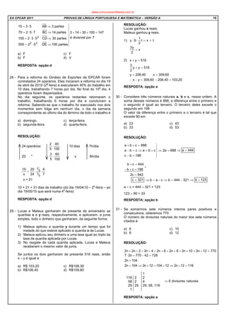 EA CPCAR 2011 PROVAS DE LÍNGUA PORTUGUESA E MATEMÁTICA – VERSÃO A 10
7pordivisívelé
14710030143
partes100DE52500
partes30CD532150
partes14BC75270
partes3AB5315
32
2
=+++








⇒⋅=
⇒⋅⋅=
⇒⋅⋅=
⇒⋅=
a) F c) F
b) F d) V
RESPOSTA: opção d
28 - Para a reforma do Ginásio de Esportes da EPCAR foram
contratados 24 operários. Eles iniciaram a reforma no dia 19
de abril de 2010 (2
a
feira) e executaram 40% do trabalho em
10 dias, trabalhando 7 horas por dia. No final do 10
o
dia, 4
operários foram dispensados.
No dia seguinte, os operários restantes retomaram o
trabalho, trabalhando 6 horas por dia e concluíram a
reforma. Sabendo-se que o trabalho foi executado nos dois
momentos sem folga em nenhum dia, o dia da semana
correspondente ao último dia do término de todo o trabalho é
a) domingo. c) terça-feira.
b) segunda-feira. d) quarta-feira.
RESOLUÇÃO:
x = 21
10 + 21 = 31 dias de trabalho (do dia 19/04/10 – 2
a
-feira – ao
dia 19/05/10 que será numa 4
a
-feira)
RESPOSTA: opção d
29 - Lucas e Mateus ganharam de presente de aniversário as
quantias x e y reais, respectivamente, e aplicaram, a juros
simples, todo o dinheiro que ganharam, da seguinte forma:
1) Mateus aplicou a quantia y durante um tempo que foi
metade do que esteve aplicado a quantia x de Lucas.
2) Mateus aplicou seu dinheiro a uma taxa igual ao triplo da
taxa da quantia aplicada por Lucas.
3) No resgate de cada quantia aplicada, Lucas e Mateus
receberam o mesmo valor de juros.
Se juntos os dois ganharam de presente 516 reais, então
x – y é igual a
a) R$ 103,20 c) R$108,30
b) R$106,40 d) R$109,60
RESOLUÇÃO:
Lucas ganhou x reais,
Mateus ganhou y reais.
1)
2)
RESPOSTA: opção a
30 - Considere três números naturais a, b e c, nessa ordem. A
soma desses números é 888, a diferença entre o primeiro e
o segundo é igual ao terceiro. O terceiro deles excede o
segundo em 198
O valor da diferença entre o primeiro e o terceiro é tal que
excede 90 em
a) 23 c) 43
b) 33 d) 53
RESOLUÇÃO:
⇒=⇒





=−
+=⇒=−
=++
888a2
198bc
cbacba
888cba
444a =
642c2
198cb
444cb
=
+
=+−
=+
321c = 321444bcab −=⇒−=⇒ ⇒ 123b =
a – c = 444 – 321 = 123
123 – 90 = 33
RESPOSTA: opção b
31 - Se somarmos sete números inteiros pares positivos e
consecutivos, obteremos 770
O número de divisores naturais do maior dos sete números
citados é
a) 6 c) 10
b) 8 d) 12
RESOLUÇÃO:
77012n210n28n26n24n22n2n2 =++++++++++++
11612n21210412n2104n2
104n2
72842770n27
=+⇒+=+⇒=
=
=−=⋅
1
116 2 2
58 2 4
29 29 29, 58, 116
1
RESPOSTA: opção a
7
6
24
20
x
10
6h/diax
100
60
5
3
"20
7h/diadias10
100
40
5
2
operários24
5
3
5
2
⋅⋅=
⋅
⋅
x
2
y3
tixt
2
1
i3y
=
⋅⋅=⋅⋅
20,10340,20660,309yx
60,309x40,206y
516yy
2
3
516yx
=−=−∴
==
=+
=+
naturaisdivisores6⇒
www.concursosmilitares.com.br
 